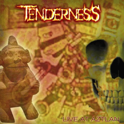 Tenderness : Live at Aztlan Tenderness : Live at Aztlan